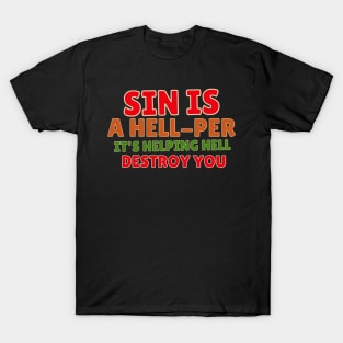 Sin is a hell-per, it's helping hell destroy you T-Shirt